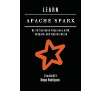 LEARN APACHE SPARK: Build Scalable Pipelines with PySpark and Optimization: 4 (Data Extreme Eng)