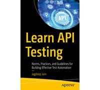 Learn API Testing: Norms, Practices, and Guidelines for Building Effective Test Automation