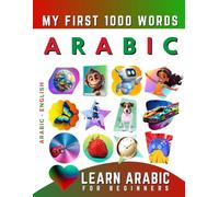 Learn Arabic for Beginners, My First 1000 Words: Bilingual Arabic - English Language Learning Book for Kids & Adults