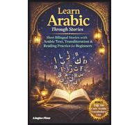 Learn Arabic for Beginners Through Stories: Arabic Short Stories - Short Bilingual Stories with Arabic Text, Transliteration & Reading Practice for ... - Bonus: Top 300 Core Arabic Vocabulary List