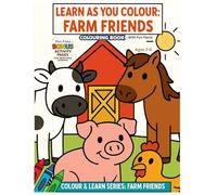 LEARN AS YOU COLOUR: FARM FRIENDS: A Fun Early-Learning Colouring Book for Kids Ages 3-6, Encourages Creativity, Fine Motor Skills, and Early Animal ... with Simple Facts and Friendly Farm Animals