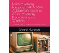 Learn Assembly Language with NASM: A Beginner's Guide to 32-bit Assembly Programming on Windows: A complete guide for beginners on mastering assembly language