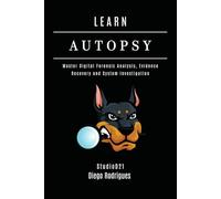 LEARN AUTOPSY: Master Digital Forensics, Evidence Recovery, and System Investigation: 20 (Kali Linux & Frameworks USA)