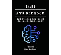 LEARN AWS BEDROCK: Build, Protect, and Scale LLMs with Professional Automation on AWS (AI & Machine Learning ENG)
