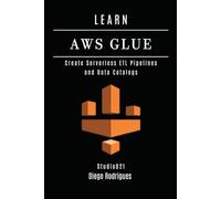 LEARN AWS GLUE: Create Serverless ETL Pipelines and Data Catalogs (Data Extreme Eng)