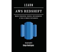 LEARN AWS REDSHIFT: Master Integration, Analysis, and Automation of Data in Modern Environments (Data Extreme USA)