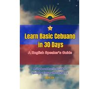 Learn basic Cebuano in just 30 days: A Practical Guide to Cebuano Words, Phrases, and Conversations for Travel and Daily Use