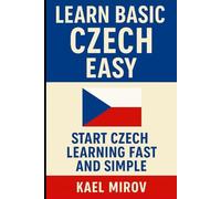 Learn Basic Czech Easy: Start Czech Learning Fast and Simple (Learn Languages Fast & Simple)