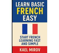 Learn Basic French Easy: Start French Learning Fast and Simple