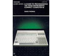 Learn BASIC: Guide to Programming the Texas Instruments Compact Computer 40
