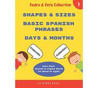 Learn Basic Spanish to English Words: Shapes & Sizes • Basic Spanish Phrases • Days & Months: 1 (Pedro & Pete Books for Kids Bundle Box Set)