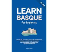 Learn Basque for Beginners: A Complete, Easy & Fast Language Learning Guide to Grammar, Essential Vocabulary, Everyday Phrases & Conversations for English Speakers