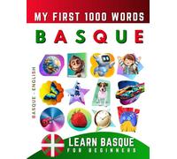 Learn Basque for Beginners, My First 1000 Words: Bilingual Euskara - English Language Learning Book for Kids & Adults