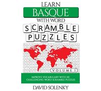 Learn Basque with Word Scramble Puzzles Volume 1: Learn Basque Language Vocabulary with 110 Challenging Bilingual Word Scramble Puzzles