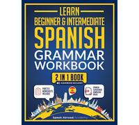 Learn Beginner & Intermediate Spanish: Grammar Workbook for Adults: 2-in-1 Book: Essential Lessons and Simple Exercises. Includes Practice Worksheets + Audio Pronunciation
