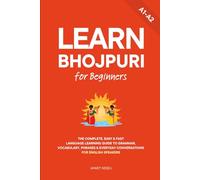 Learn Bhojpuri for Beginners: The Complete, Easy & Fast Language Learning Guide to Grammar, Vocabulary, Phrases & Everyday Conversations for English Speakers