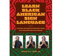 Learn Black American Sign Language: A History and Complete Beginner's Guide with Over 200 Words and Phrases