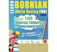 LEARN BOSNIAN WHILE HAVING FUN! - FOR BEGINNERS: EASY TO INTERMEDIATE - STUDY 100 ESSENTIAL THEMATICS WITH WORD SEARCH PUZZLES - VOL.1: Uncover How to ... Skills Actively! - A Fun Vocabulary Builder.