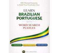 Learn Brazilian Portuguese with Word Search Puzzles - Fast & Easy:: 100 Themed Lessons (With English Translation) + Dialogues + Sentence Scramble + ... Puzzle Games for Language Learning Series)
