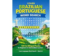 Learn Brazilian Portuguese Word Search: 100 Fun Bilingual Puzzles for Beginners to Intermediate Learners: A Large Print Word Search Book with ... Fun Facts (Learn Languages Word Search)