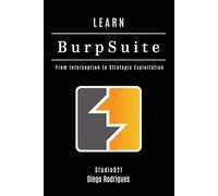 LEARN BURP SUITE: From Interception to Strategic Exploitation: 21 (KALI LINUX & Frameworks USA)