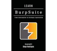 LEARN BURP SUITE: From Interception to Strategic Exploitation: 22 (KALI LINUX & Frameworks USA)