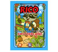 LEARN BY COLORING - The Adventures of Rico the Raccoon - SWITZERLAND - Europe Edition (Rico’s European Adventures - Learn by Coloring!)