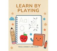 Learn by Playing: Trace, Connect & Color Preschool. Workbook for Kids Ages 3-5 | Letters, Numbers & Fine Motor Skills: Fun Tracing, Dot-to-Dot and Coloring Activities to Build Early Learning Skills