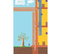 Learn C developing games: C/C++ language and multimedia library (Imparare a programmare creando videogiochi)