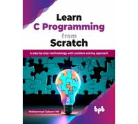 Learn C Programming from Scratch : A step-by-step methodology with problem solving approach (English Edition)