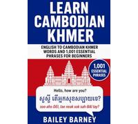 Learn Cambodian Khmer: English to Cambodian Khmer Words and 1,001 Essential Phrases for Beginners