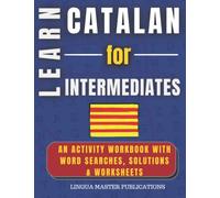 LEARN CATALAN FOR INTERMEDIATES: WORD SEARCHES WITH MORE THAN 750 INTERMEDIATE WORDS (B1 LEVEL) (Learn Foreign Languages With Word Searches)