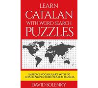 Learn Catalan with Word Search Puzzles: Learn Catalan Language Vocabulary with Challenging Word Find Puzzles for All Ages