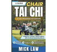 Learn Chair Tai Chi: 21-Day Program for Seniors: A Beginner-Friendly 3-Week Program with 10-Minute Seated Routines to Improve Balance, Mobility, and Everyday Independence