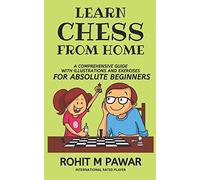 Learn Chess From Home: A comprehensive guide with illustrations and exercises for absolute beginners