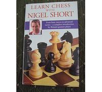 Learn Chess with Nigel Short: From Basic Moves to Advance Tactics - A Complete Introduction by Britain's Greatest Player
