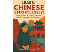 Learn Chinese Effortlessly!: The Quickest & Easiest Method to Gain Fluency & Confidence (Learn Languages Effortlessly!)