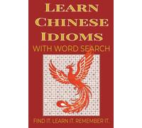 Learn Chinese Idioms with Word Search: A Fun and Educational Word Search Puzzle Book Featuring Common Chinese Idioms with Pinyin and English Meanings ... | Great for Students and Language Learners