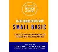 Learn Coding Basics in Hours with Small Basic: An Introduction to Computer Progamming for Absolute Beginners