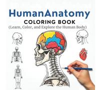 Learn, Color, and Explore the Human Body: Learn, Color, and Explore the Human Body!