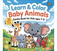 Learn & Color Baby Animals - Jumbo Coloring Fun for Toddlers Ages 1-3!: Jumbo Easy Coloring Book for Toddlers Ages 1-3 | 50 Cute Animals with Big Simple Designs