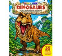 Learn & Color Dinosaurs: Fun Facts, Amazing Prehistoric Creatures, and Coloring Adventures for kids 6-12