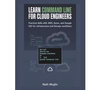 Learn Command Line for Cloud Engineers: Practical Skills with AWS, Azure, and Google Cloud CLIs for Infrastructure and DevOps Workflows