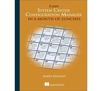 Learn ConfigMgr 2012 in a Month of Lunches by James Bannan (2016-01-31)