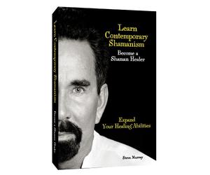 Learn Contemporary Shamanism Become a Shaman Healer Expand Your Healing Abilities