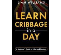 Learn Cribbage in a Day: A Beginner's Guide to Rules and Strategy (Card Games in a Day)