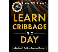 Learn Cribbage in a Day: A Beginner's Guide to Rules and Strategy, Large Print Edition (Learn to Play Card Games, Large Print Editions)