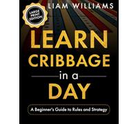 Learn Cribbage in a Day: A Beginner's Guide to Rules and Strategy, Large Print Edition (Learn to Play Card Games, Large Print Editions)