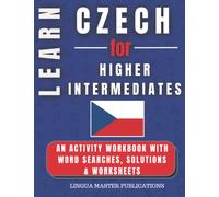 LEARN CZECH FOR HIGHER INTERMEDIATES: WORD SEARCHES WITH 750+ INTERMEDIATE WORDS (B2 LEVEL) (LEARN FOREIGN LANGUAGES WITH WORD SEARCHES - HIGHER INTERMEDIATES)