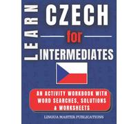 LEARN CZECH FOR INTERMEDIATES: WORD SEARCHES WITH MORE THAN 750 INTERMEDIATE WORDS (B1 LEVEL) (Learn Foreign Languages With Word Searches)